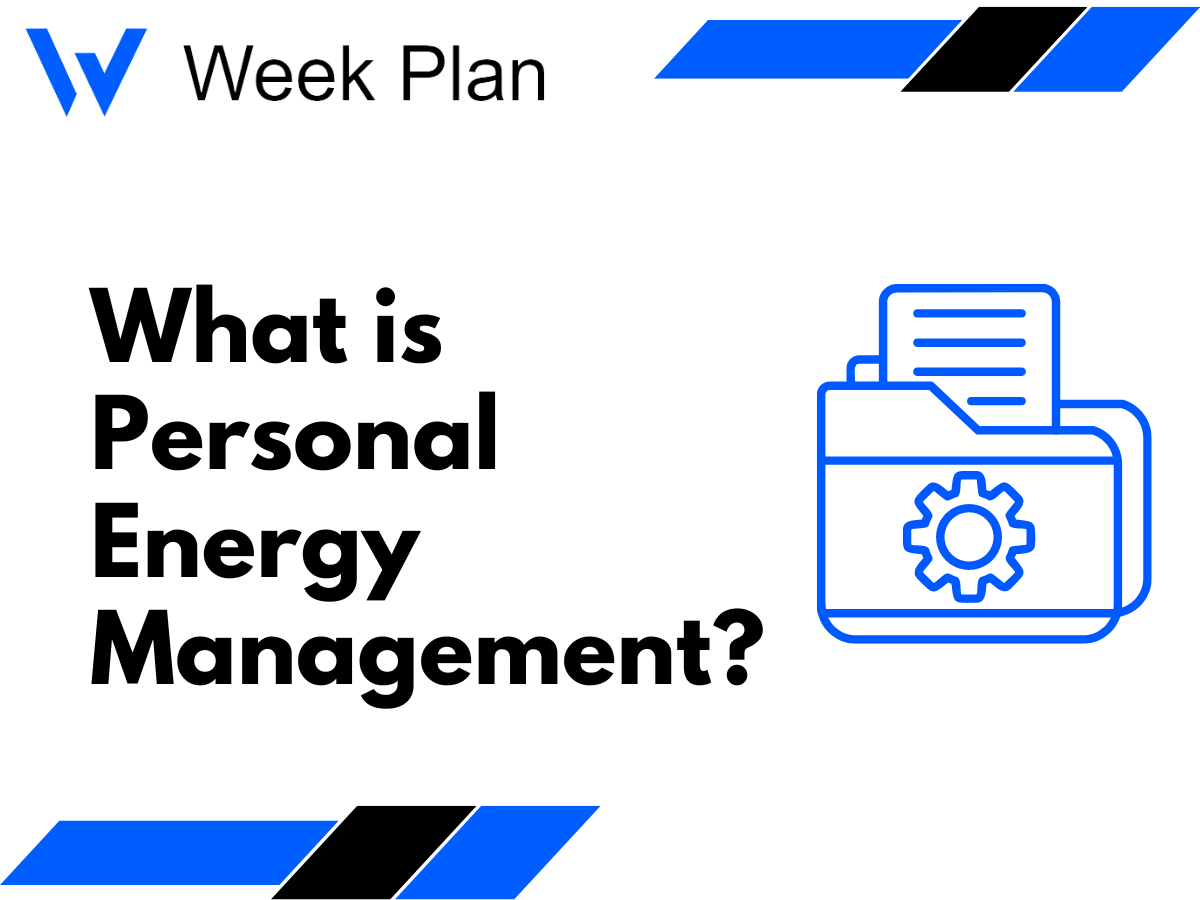 What is Personal Energy Management? Week Plan